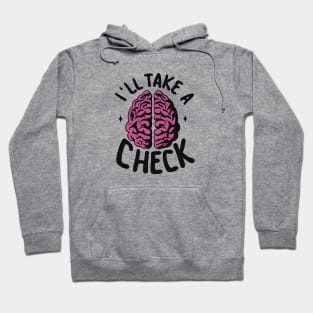 I'll Take a Brain Check - Lazy Day Hoodie